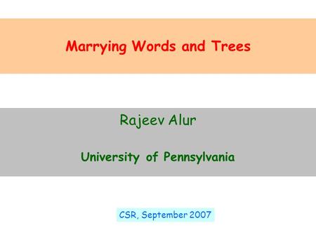 Marrying Words and Trees Rajeev Alur University of Pennsylvania CSR, September 2007.