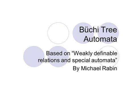 Büchi Tree Automata Based on “Weakly definable relations and special automata” By Michael Rabin.