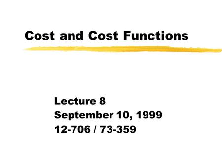 Cost and Cost Functions Lecture 8 September 10, 1999 12-706 / 73-359.