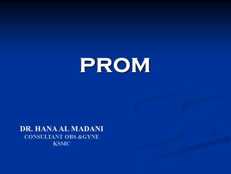 PROM DR. HANA AL MADANI CONSULTANT OBS &GYNE KSMC.