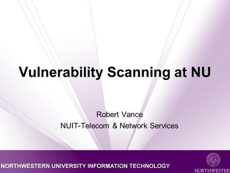 Vulnerability Scanning at NU Robert Vance NUIT-Telecom & Network Services.