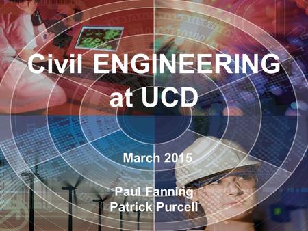 Civil ENGINEERING at UCD March 2015 Paul Fanning Patrick Purcell.