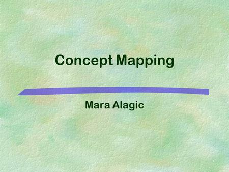 Concept Mapping Mara Alagic. July 2001Mara Alagic: Concept Mapping2 How Memory Works? §The brain stores information in memory sites by establishing structural.