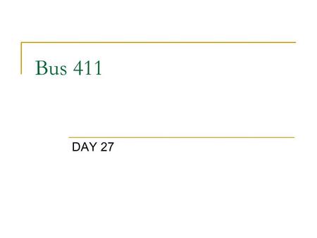 Bus 411 DAY 27. Timeline (tick-tock) May 1  Take home final available  Due May 3PM May 5  Team 2 Case 22 Yellow Roadway Corp.  Round four case.