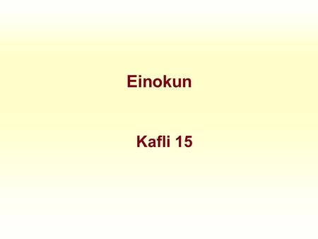 Einokun Kafli 15. Einokun Fyrirtæki í samkeppni tekur verðið sem gefið. (price taker) Fyrirtæki í einokunaraðstöðu hagar verði eftir vild. (price maker)