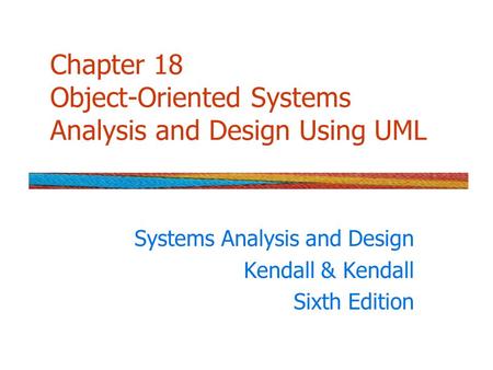 Chapter 18 Object-Oriented Systems Analysis and Design Using UML