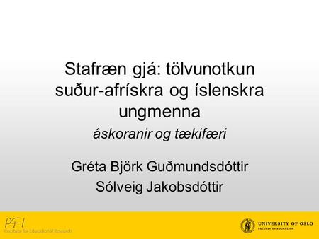 Stafræn gjá: tölvunotkun suður-afrískra og íslenskra ungmenna áskoranir og tækifæri Gréta Björk Guðmundsdóttir Sólveig Jakobsdóttir.