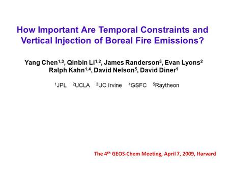 How Important Are Temporal Constraints and Vertical Injection of Boreal Fire Emissions? Yang Chen 1,3, Qinbin Li 1,2, James Randerson 3, Evan Lyons 2 Ralph.