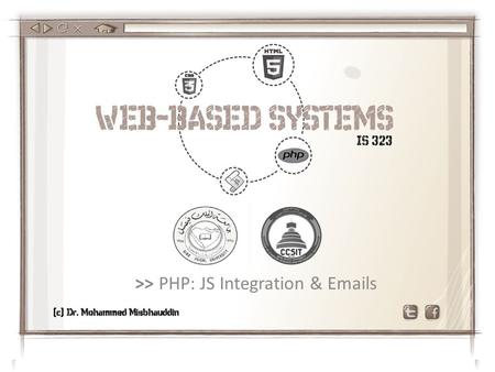 >> PHP: JS Integration & Emails. function validate() { } Inserting / Uploading Items to DB Web-Based Systems - Misbhauddin  type=“submit” 2 1.