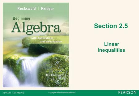 Copyright © 2013 Pearson Education, Inc. Section 2.5 Linear Inequalities.