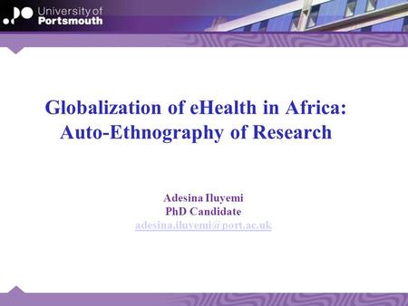 Globalization of eHealth in Africa: Auto-Ethnography of Research Adesina Iluyemi PhD Candidate