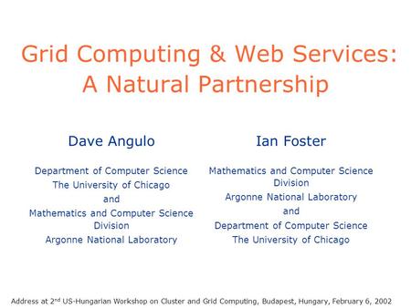 Grid Computing & Web Services: A Natural Partnership Ian Foster Mathematics and Computer Science Division Argonne National Laboratory and Department of.