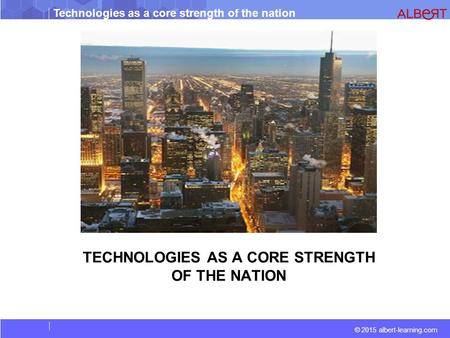 TECHNOLOGIES AS A CORE STRENGTH OF THE NATION