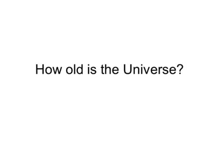 How old is the Universe?. Age of the Universe Astrophysics suggests that ~13,700,000,000 years ago there was a big bang. It was not so much of an explosive.