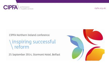 Cipfa.org.uk. Conference Welcome Michael Burton Chairperson CIPFA Northern Ireland.