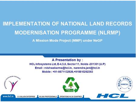 IMPLEMENTATION OF NATIONAL LAND RECORDS MODERNISATION PROGRAMME (NLRMP) A Mission Mode Project (MMP) under NeGP A Presentation by : HCL Infosystems Ltd,