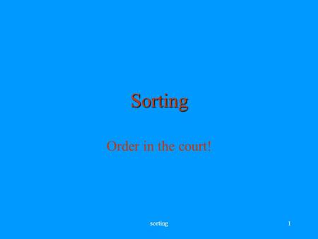 Sorting1 Sorting Order in the court!. sorting2 Importance of sorting Sorting a list of values is a fundamental task of computers - this task is one of.