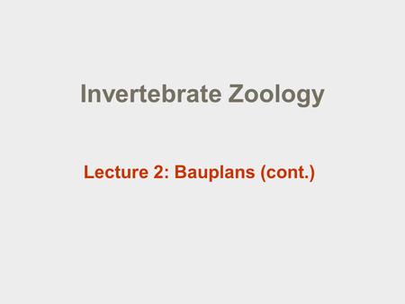 Invertebrate Zoology Lecture 2: Bauplans (cont.).