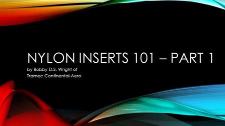 NYLON INSERTS 101 – PART 1 by Bobby D.S. Wright of Tramec Continental-Aero.