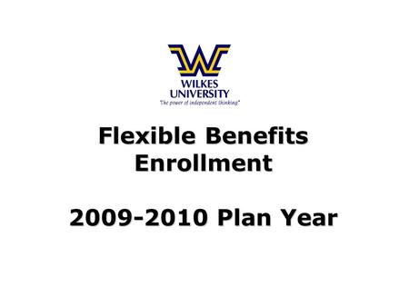 Flexible Benefits Enrollment 2009-2010 Plan Year Flexible Benefits Enrollment 2009-2010 Plan Year.