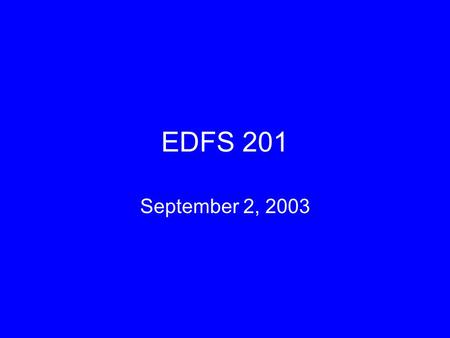 EDFS 201 September 2, 2003. Agenda Current Events—Sign-up Listserve 8 people have signed up Sharon Barnett John Tablas Erin Gavin Kelsey Powell Allison.