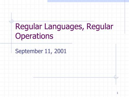 1 Regular Languages, Regular Operations September 11, 2001.