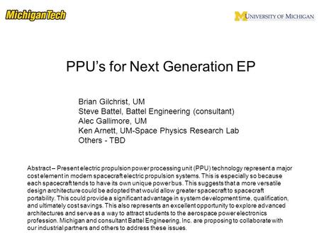 List of investigators PPU’s for Next Generation EP Brian Gilchrist, UM Steve Battel, Battel Engineering (consultant) Alec Gallimore, UM Ken Arnett, UM-Space.