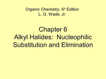 Chapter 6 Alkyl Halides: Nucleophilic Substitution and Elimination