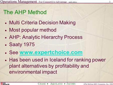 Operations Management For Competitive Advantage © The McGraw-Hill Companies, Inc., 2001 C HASE A QUILANO J ACOBS ninth edition 1 The AHP Method  Multi.