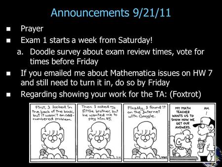 Announcements 9/21/11 Prayer Exam 1 starts a week from Saturday! a. a.Doodle survey about exam review times, vote for times before Friday If you emailed.