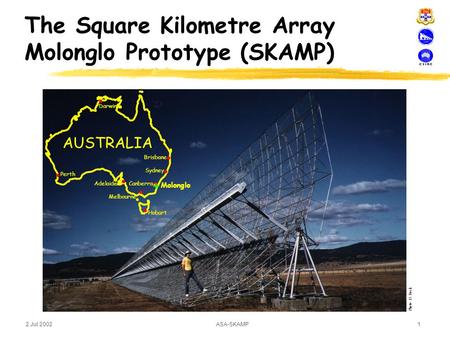 2 Jul 2002 ASA-SKAMP 1 The Square Kilometre Array Molonglo Prototype (SKAMP) Molonglo AUSTRALIA Brisbane Darwin Perth Canberra Hobart Adelaide Melbourne.