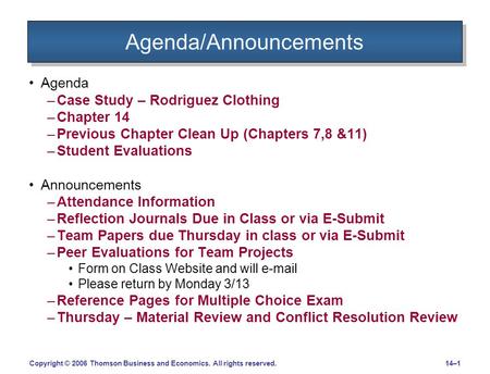 14–1Copyright © 2006 Thomson Business and Economics. All rights reserved. Agenda/Announcements Agenda –Case Study – Rodriguez Clothing –Chapter 14 –Previous.