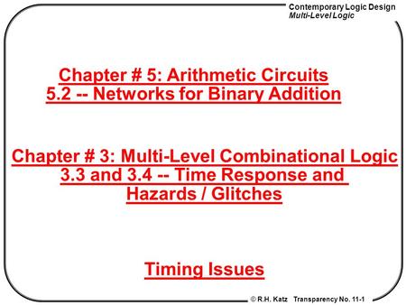 Contemporary Logic Design Multi-Level Logic © R.H. Katz Transparency No. 11-1 Chapter # 3: Multi-Level Combinational Logic 3.3 and 3.4 -- Time Response.