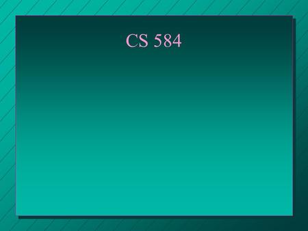 CS 584. Review n Systems of equations and finite element methods are related.