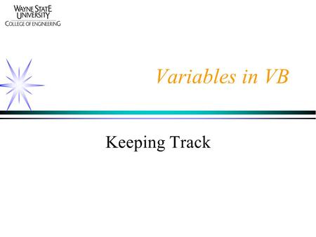 Variables in VB Keeping Track. Variables Variables are named places in the computer memory that hold information. Variables hold only a single value at.