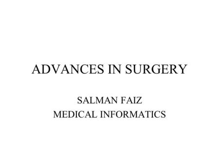 ADVANCES IN SURGERY SALMAN FAIZ MEDICAL INFORMATICS.