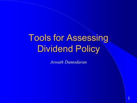 1 Tools for Assessing Dividend Policy Aswath Damodaran.