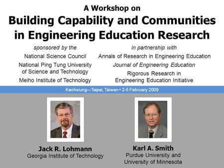 A Workshop on Building Capability and Communities in Engineering Education Research sponsored by the National Science Council National Ping Tung University.