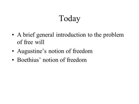 Today A brief general introduction to the problem of free will