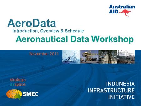 AeroData Introduction, Overview & Schedule Aeronautical Data Workshop strategic airspace November 2011.