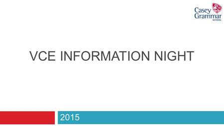 VCE INFORMATION NIGHT 2015. SUPPORT TEAM School Principal Margaret Buttigieg Head of Operations Simon Beaumont Pathways Coordinator Marita Elvish VCE.