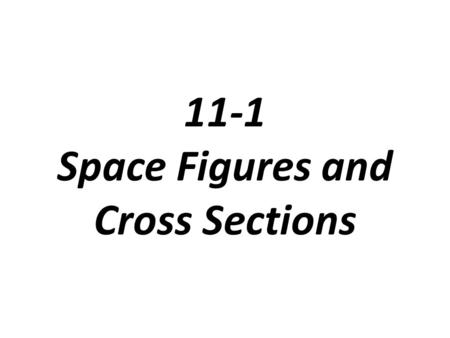 11-1 Space Figures and Cross Sections