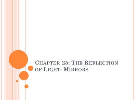 C HAPTER 25: T HE R EFLECTION OF L IGHT : M IRRORS.