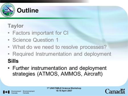 1 st UNSTABLE Science Workshop 18-19 April 2007 Outline Taylor Factors important for CI Science Question 1 What do we need to resolve processes? Required.