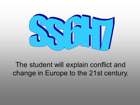 The student will explain conflict and change in Europe to the 21st century.