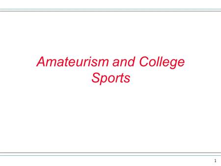 1 Amateurism and College Sports. 2 In 2005-2006 NCAA game revenue was $500 million – not including football bowl games. 90% of this came from March Madness.