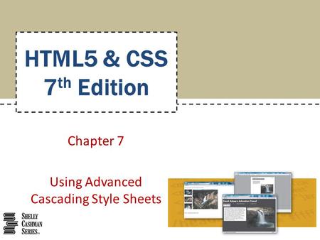 Chapter 7 Using Advanced Cascading Style Sheets HTML5 & CSS 7 th Edition.