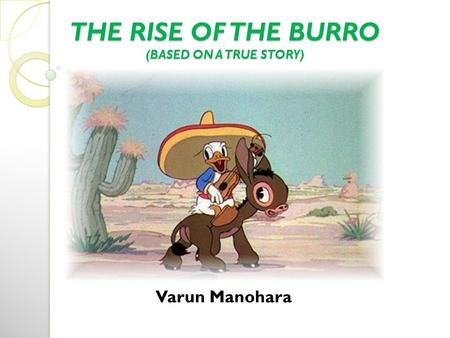 Varun Manohara THE RISE OF THE BURRO (BASED ON A TRUE STORY)