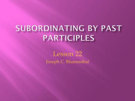 Lesson 22 Joseph C. Blumenthal. the cracking ice a falling rock a steaming potato All the italicized words are used like adjectives because they modify.