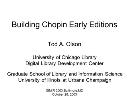 Building Chopin Early Editions Tod A. Olson Graduate School of Library and Information Science University of Illinois at Urbana Champaign University of.